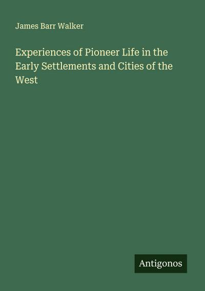 Experiences of Pioneer Life in the Early Settlements and Cities of the West