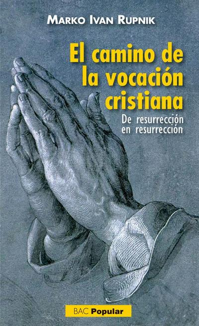 El camino de la vocación cristiana : de resurrección en resurrección