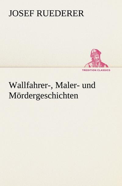 Wallfahrer-, Maler- und Mördergeschichten