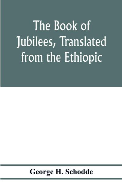 The Book of Jubilees, translated from the Ethiopic