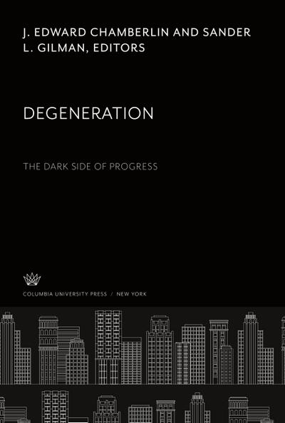 Degeneration the Dark Side of Progress