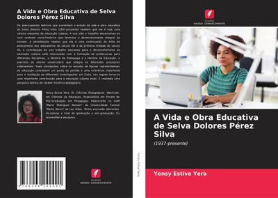 A Vida e Obra Educativa de Selva Dolores Pérez Silva - Yensy Estive Yera