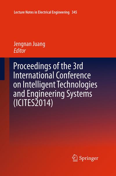 Proceedings of the 3rd International Conference on Intelligent Technologies and Engineering Systems (ICITES2014)