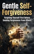 Gentle Self-Forgiveness