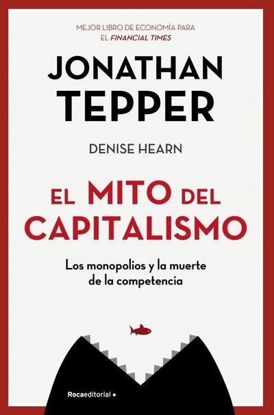 El mito del capitalismo : los monopolios y la muerte de la competencia