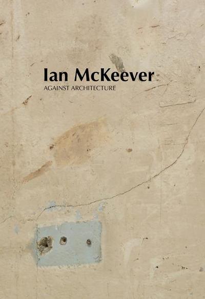Ian McKeever - Against Architecture