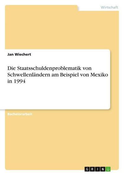 Die Staatsschuldenproblematik von Schwellenländern am Beispiel von Mexiko in 1994