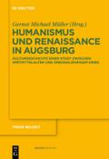 Humanismus und Renaissance in Augsburg: Kulturgeschichte einer Stadt zwischen SpÃ¤tmittelalter und DreiÃ?igjÃ¤hrigem Krieg Gernot Michael MÃ¼ller Edit