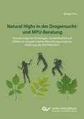 Natural Highs in der Drogensucht- und MPU-Beratung. Neurobiologische Grundlagen, Anwendbarkeit und Effekte als komplementärer Behandlungsansatz zur Förderung des Wohlbefindens