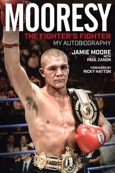 Mooresy: The Fighter’s Fighter: My Autobiography