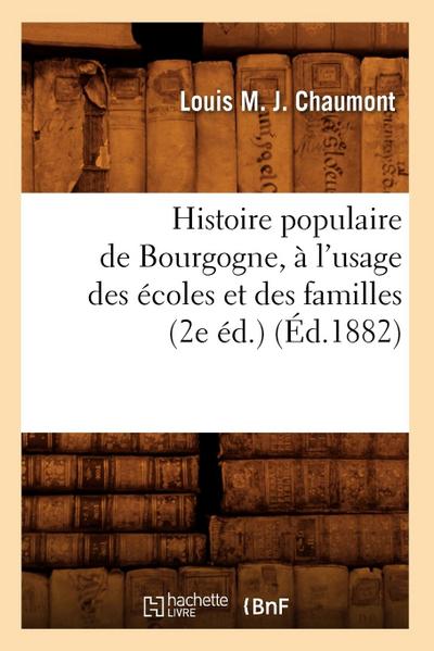 Histoire Populaire de Bourgogne, À l’Usage Des Écoles Et Des Familles (2e Éd.) (Éd.1882)