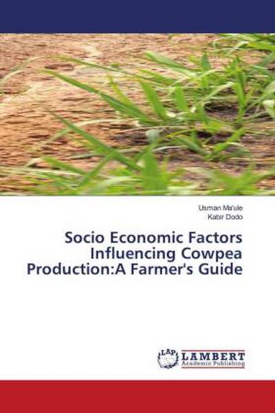 Socio Economic Factors Influencing Cowpea Production:A Farmer’s Guide