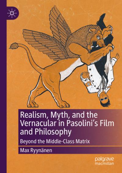 Realism, Myth, and the Vernacular in Pasolini’s Film and Philosophy