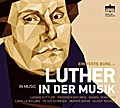 Ein feste Burg ... Luther in der Musik