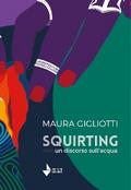 Squirting. Un discorso sull’acqua