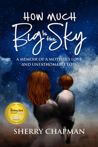 How Much Big Is the Sky: A Memoir of a Mother’s Love and Unfathomable Loss