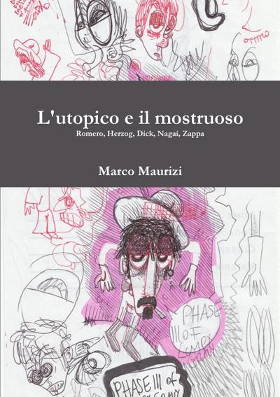 L’utopico e il mostruoso. Romero, Herzog, Dick, Nagai, Zappa