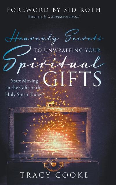 Heavenly Secrets to Unwrapping Your Spiritual Gifts