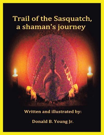 Trail of the Sasquatch, a shaman’s journey
