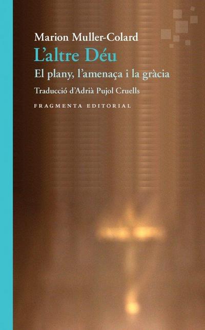 L’altre Déu : El plany, lamenaça i la gràcia