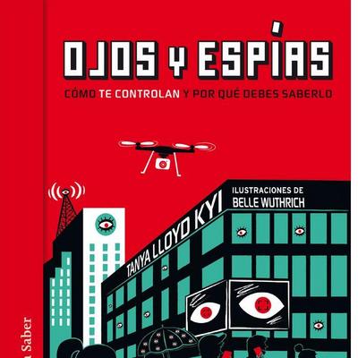 Ojos y espías. Cómo nos vigilan y por qué deberíamos saberlo