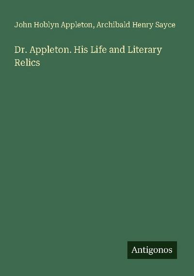 Dr. Appleton. His Life and Literary Relics