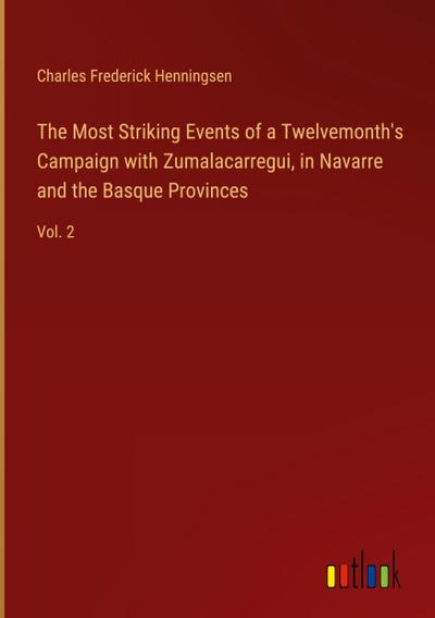 The Most Striking Events of a Twelvemonth’s Campaign with Zumalacarregui, in Navarre and the Basque Provinces