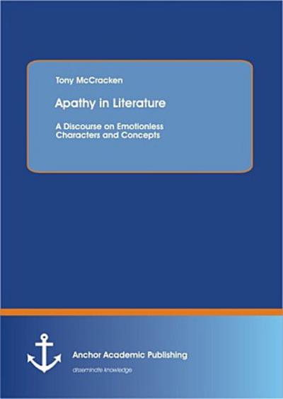 Apathy in Literature: A Discourse on Emotionless Characters and Concepts