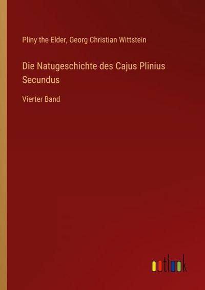 Die Natugeschichte des Cajus Plinius Secundus