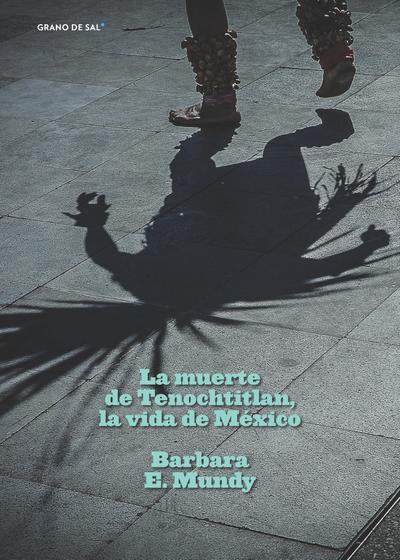La muerte de Tenochtitlan, la vida de México