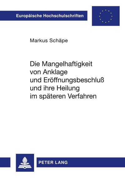 Die Mangelhaftigkeit von Anklage und Eröffnungsbeschluß und ihre Heilung im späteren Verfahren