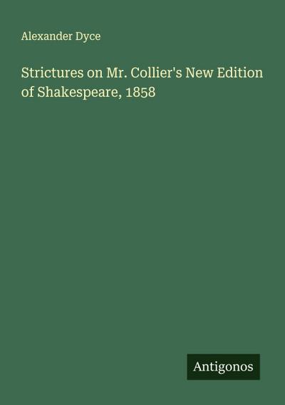 Strictures on Mr. Collier’s New Edition of Shakespeare, 1858