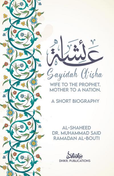 A’isha; Wife to the Prophet, Mother to a Nation