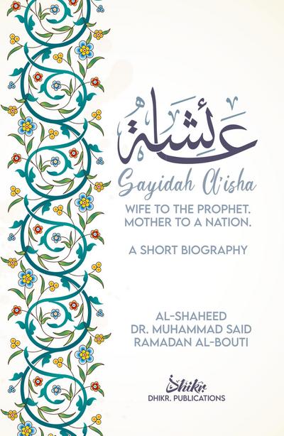 A’isha; Wife to the Prophet, Mother to a Nation