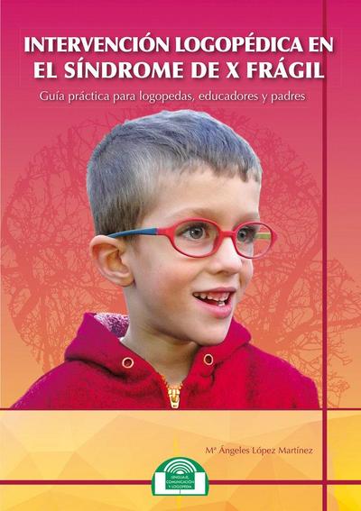 Intervención logopédica en el síndrome de X frágil : guía para logopedas, educadores y padres