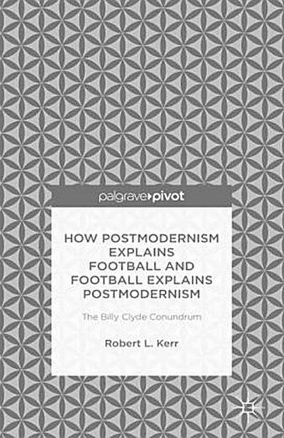 How Postmodernism Explains Football and Football Explains Postmodernism