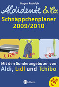 Aldidente & Co. - Der Schnäppchenplaner 2009/2010: Mit den Sonderangeboten von Aldi, Lidl und Tchibo