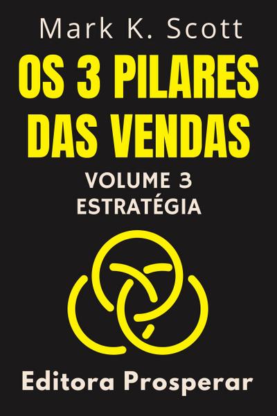 Os 3 Pilares Das Vendas - Volume 3 - Estratégia (Coleção Liberdade Financeira, #3)