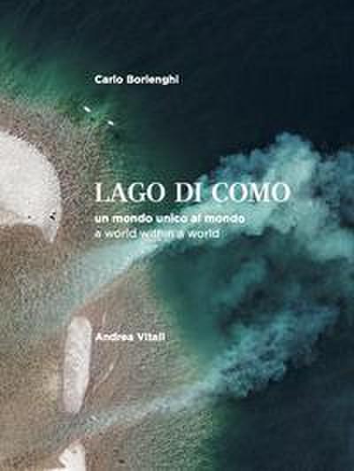 La Lago di Como. Un mondo unico al mondo. Ediz. italiana e inglese