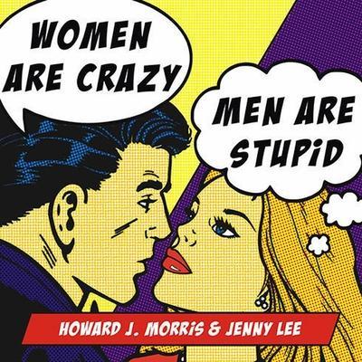 Women Are Crazy, Men Are Stupid Lib/E: The Simple Truth to a Complicated Relationship