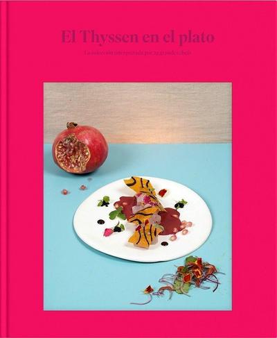 El Thyssen en el plato La colección interpretada por 25 grandes chefs