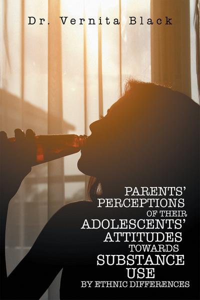 Parents’ Perceptions of Their Adolescents’ Attitudes Towards   Substance Use