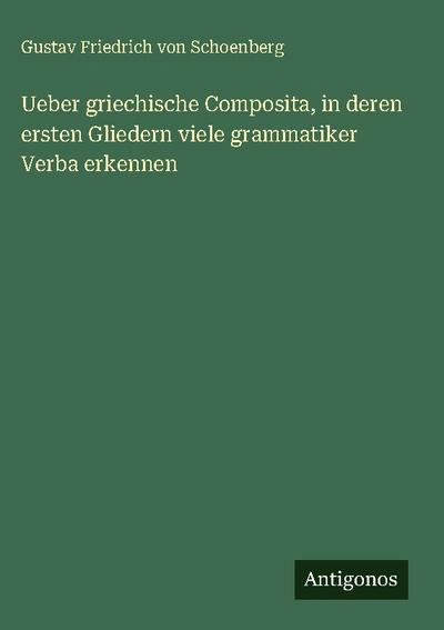 Ueber griechische Composita, in deren ersten Gliedern viele grammatiker Verba erkennen