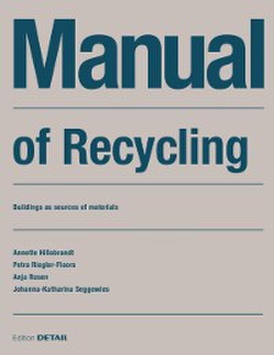 Manual of Recycling : Gebaude als Materialressource / Buildings as sources of materials