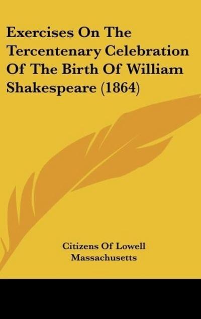 Exercises On The Tercentenary Celebration Of The Birth Of William Shakespeare (1864)
