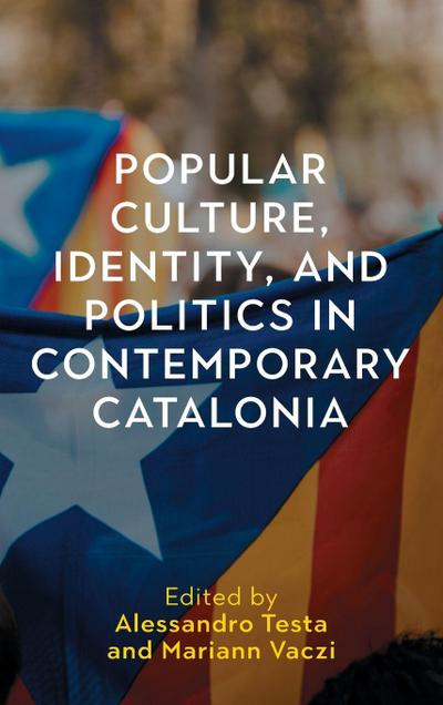 Popular Culture, Identity, and Politics in Contemporary Catalonia
