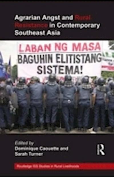 Agrarian Angst and Rural Resistance in Contemporary Southeast Asia
