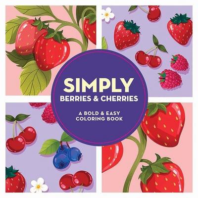 Simply Berries & Cherries: A Bold & Easy Coloring Book