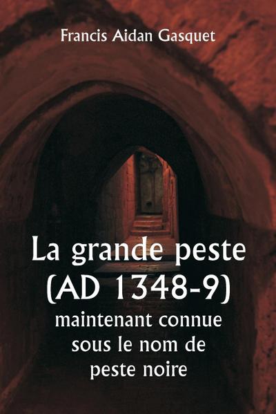 La grande peste (AD 1348-9)  maintenant connue sous le nom de peste noire