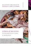 Ciência e religião: Fundamentos para o diálogo (Coleção Fé, Ciência e Cultura)